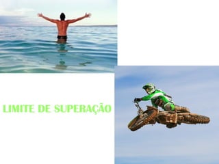 LIMITE DE SUPERAÇÃO
 