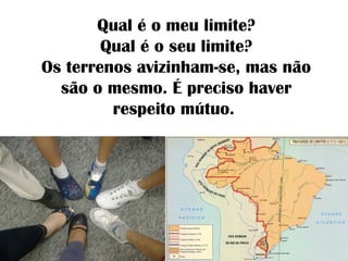 Qual é o meu limite?
Qual é o seu limite?
Os terrenos avizinham-se, mas não
são o mesmo. É preciso haver
respeito mútuo.
 