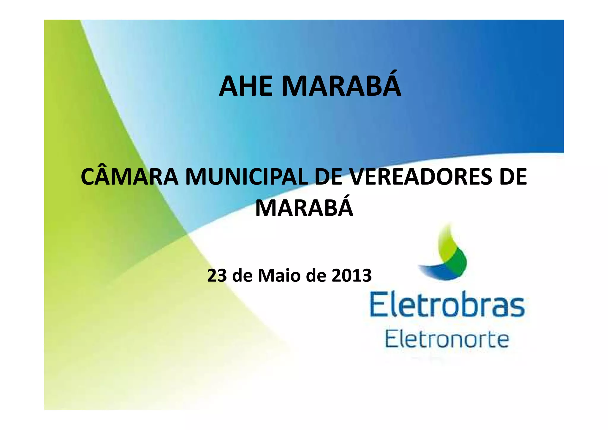 AHE MARABÁ
CÂMARA MUNICIPAL DE VEREADORES DE
MARABÁMARABÁ
23 de Maio de 2013
 