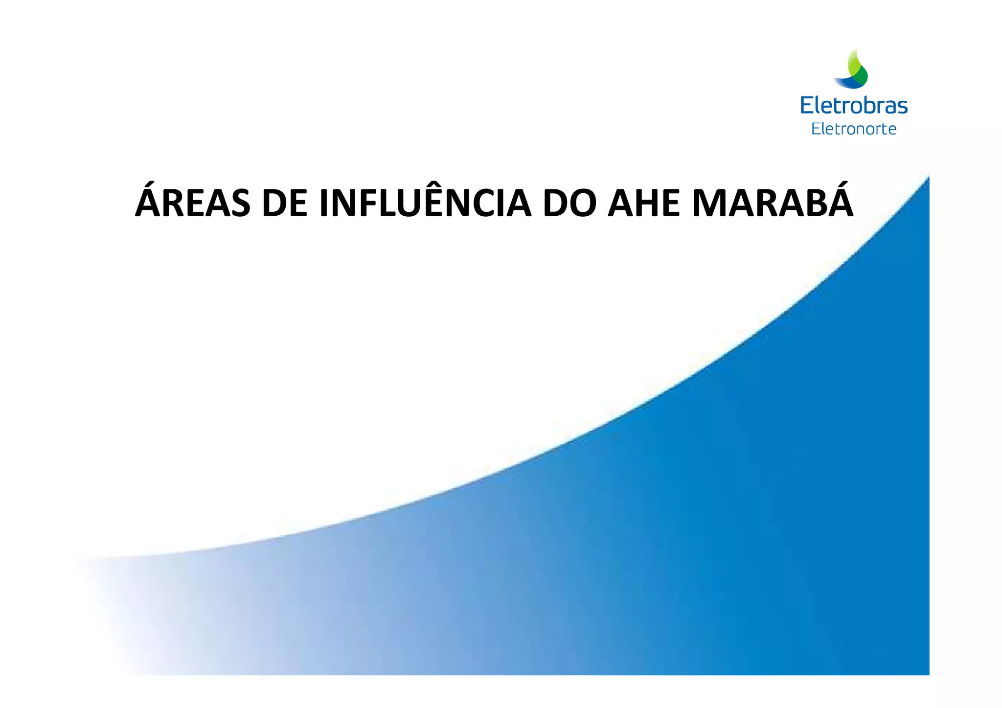 ÁREAS DE INFLUÊNCIA DO AHE MARABÁ
 