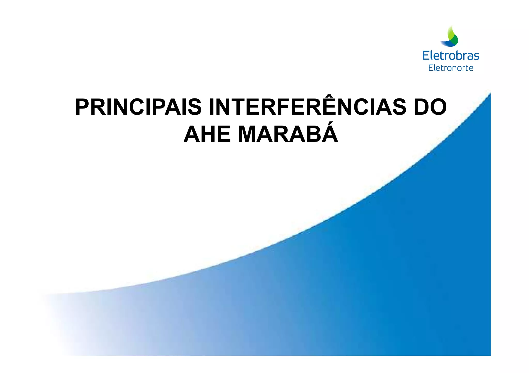 PRINCIPAIS INTERFERÊNCIAS DO
AHE MARABÁ
 