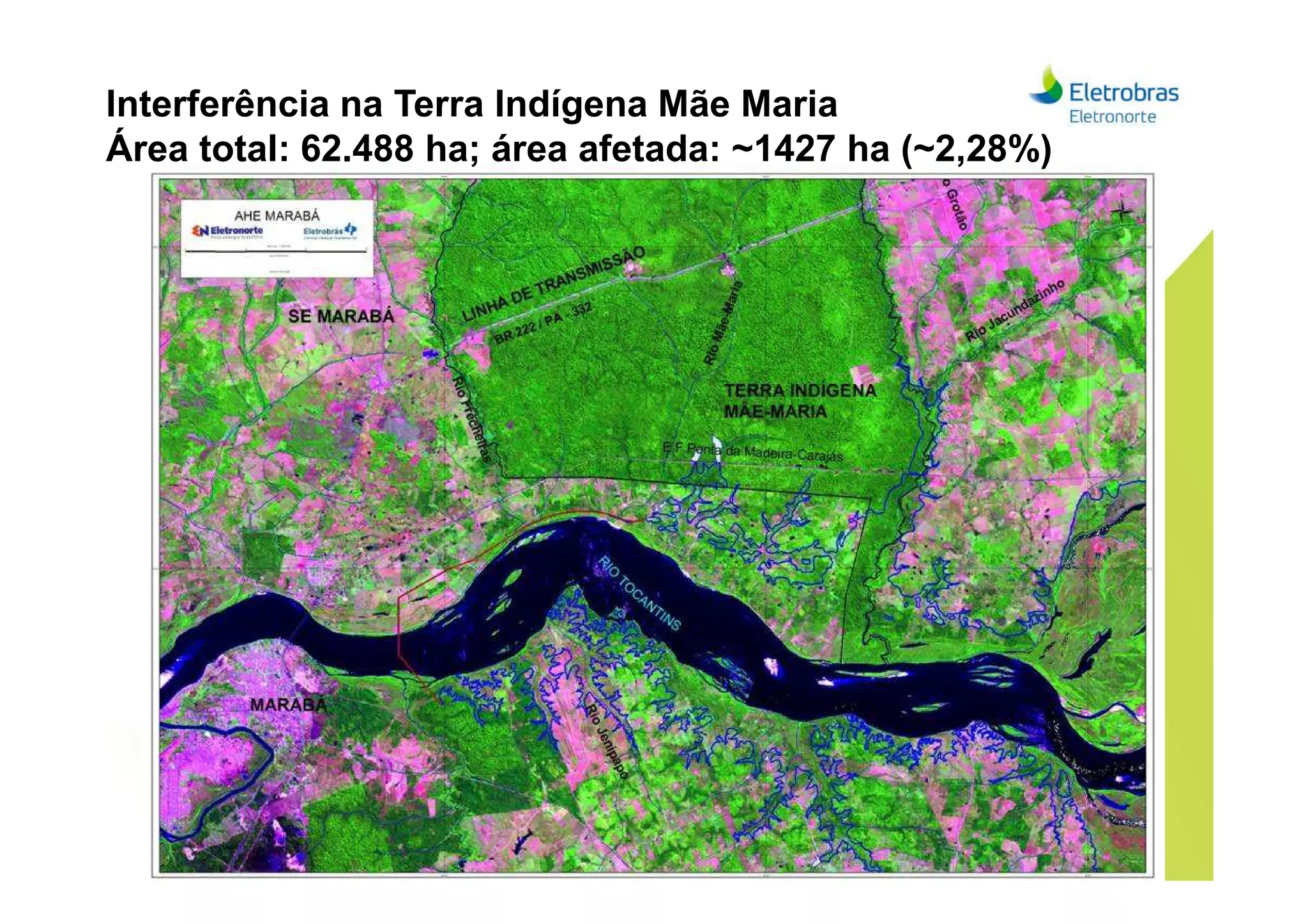 Interferência na Terra Indígena Mãe Maria
Área total: 62.488 ha; área afetada: ~1427 ha (~2,28%)
 