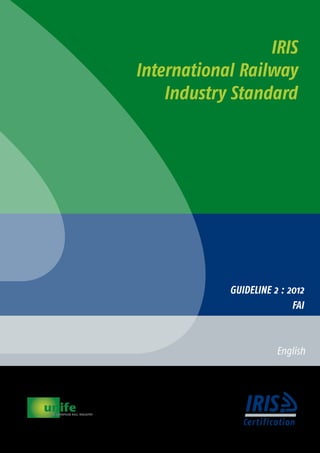 IRIS
International Railway
Industry Standard
English
GUIDELINE 2 : 2012
FAI
 