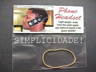 SIMPLICIDADE!


terça-feira, 13 de setembro de 11
 