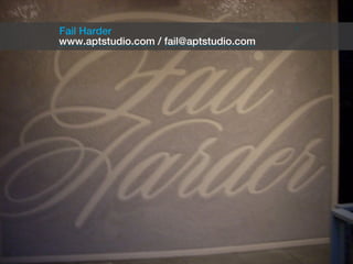 1
Fail Harder
www.aptstudio.com / fail@aptstudio.com
 