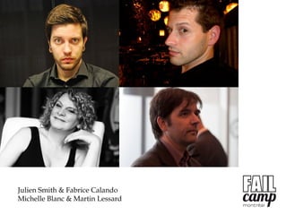 Julien Smith & Fabrice Calando
Michelle Blanc & Martin Lessard
 