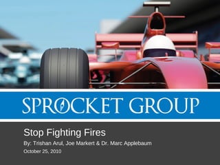 Stop Fighting Fires
By: Trishan Arul, Joe Markert & Dr. Marc Applebaum
October 25, 2010
 