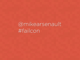 @mikearsenault
#failcon
 