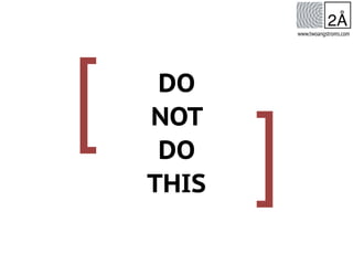 daniel drew turner
MISSION AND METHOD
[
]
DO
NOT
DO
THIS
www.twoangstroms.com
 