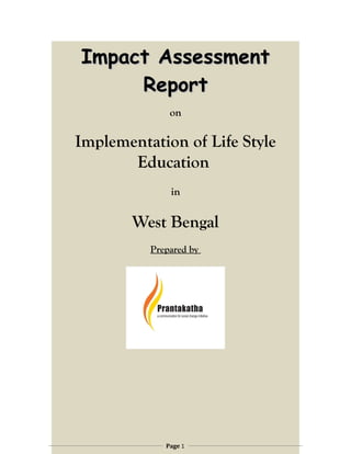 Impact Assessment
     Report
              on

Implementation of Life Style
       Education
              in

       West Bengal
          Prepared by




             Page 1
 