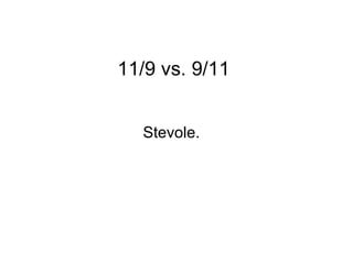 11/9 vs. 9/11 Stevole.  
