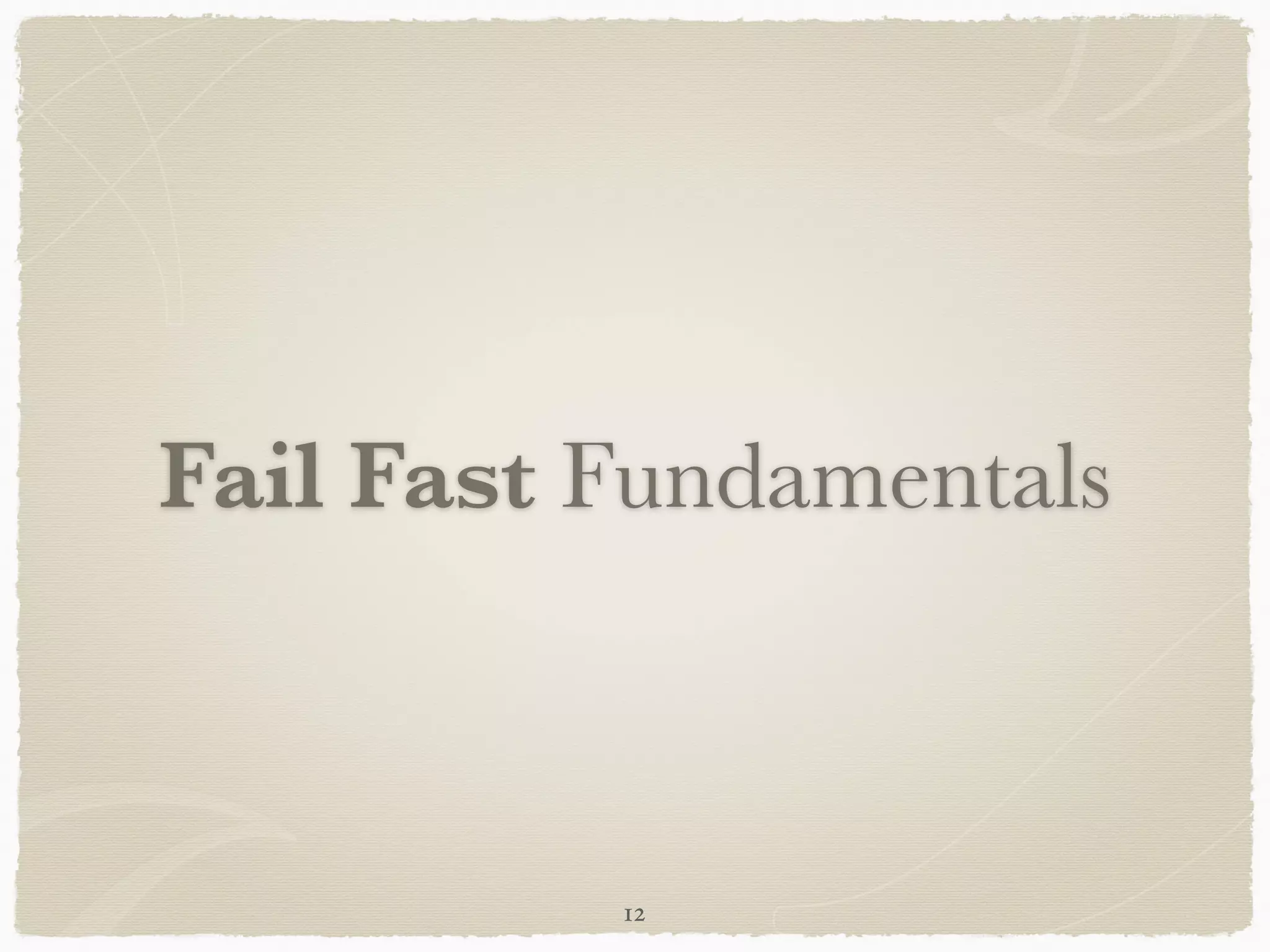 Fail Fast Fundamentals
12
 