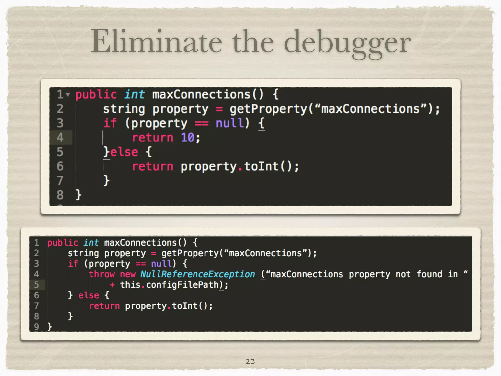 22
Eliminate the debugger
 
