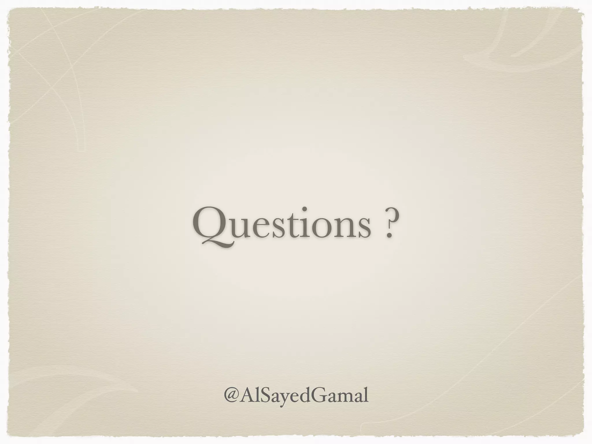 Questions ?
@AlSayedGamal
 