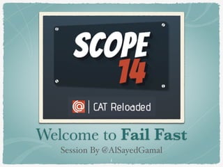 Welcome to Fail Fast
Session By @AlSayedGamal
1
 