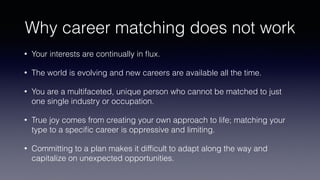 Why career matching does not work
• Your interests are continually in ﬂux.
• The world is evolving and new careers are ava...