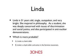 Linda <ul><li>Linda is 31 years old, single, outspoken, and very bright. She majored in philosophy.  As a student, she was...