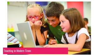 Teaching in Modern Times
 