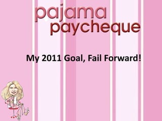 My 2011 Goal, Fail Forward! 
