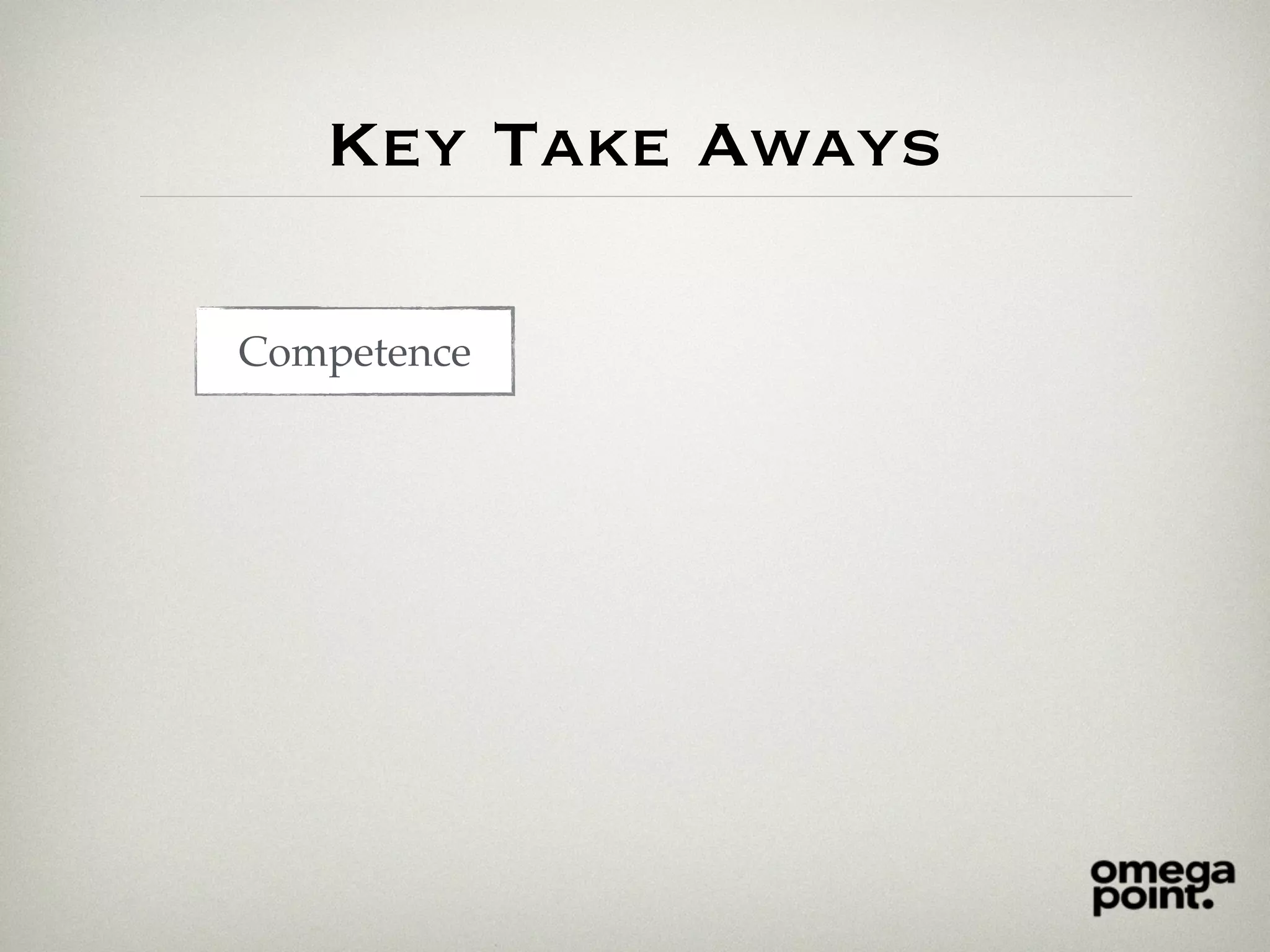 Key Take Aways
Competence
 
