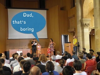 Dad, that is 
boring 
 