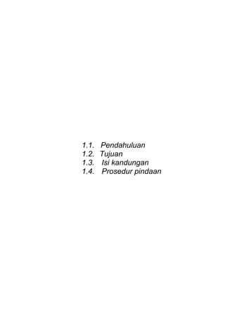 1.1. Pendahuluan
1.2. Tujuan
1.3. Isi kandungan
1.4. Prosedur pindaan
 