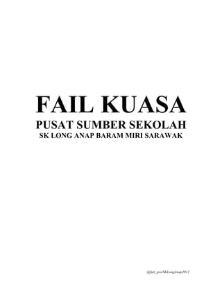 FAIL KUASA
PUSAT SUMBER SEKOLAH
SK LONG ANAP BARAM MIRI SARAWAK




                       @faiz_pss/SKLongAnap2012
 