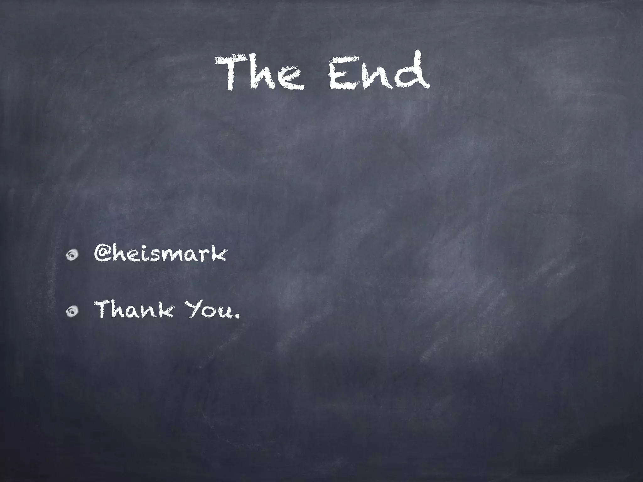 The End
@heismark
Thank You.
 