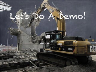 Let’s Do A Demo!
 