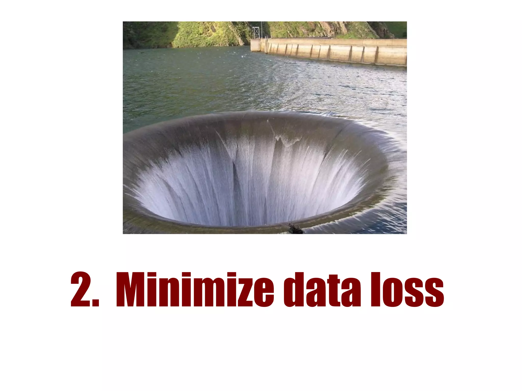 2. Minimize data loss
 