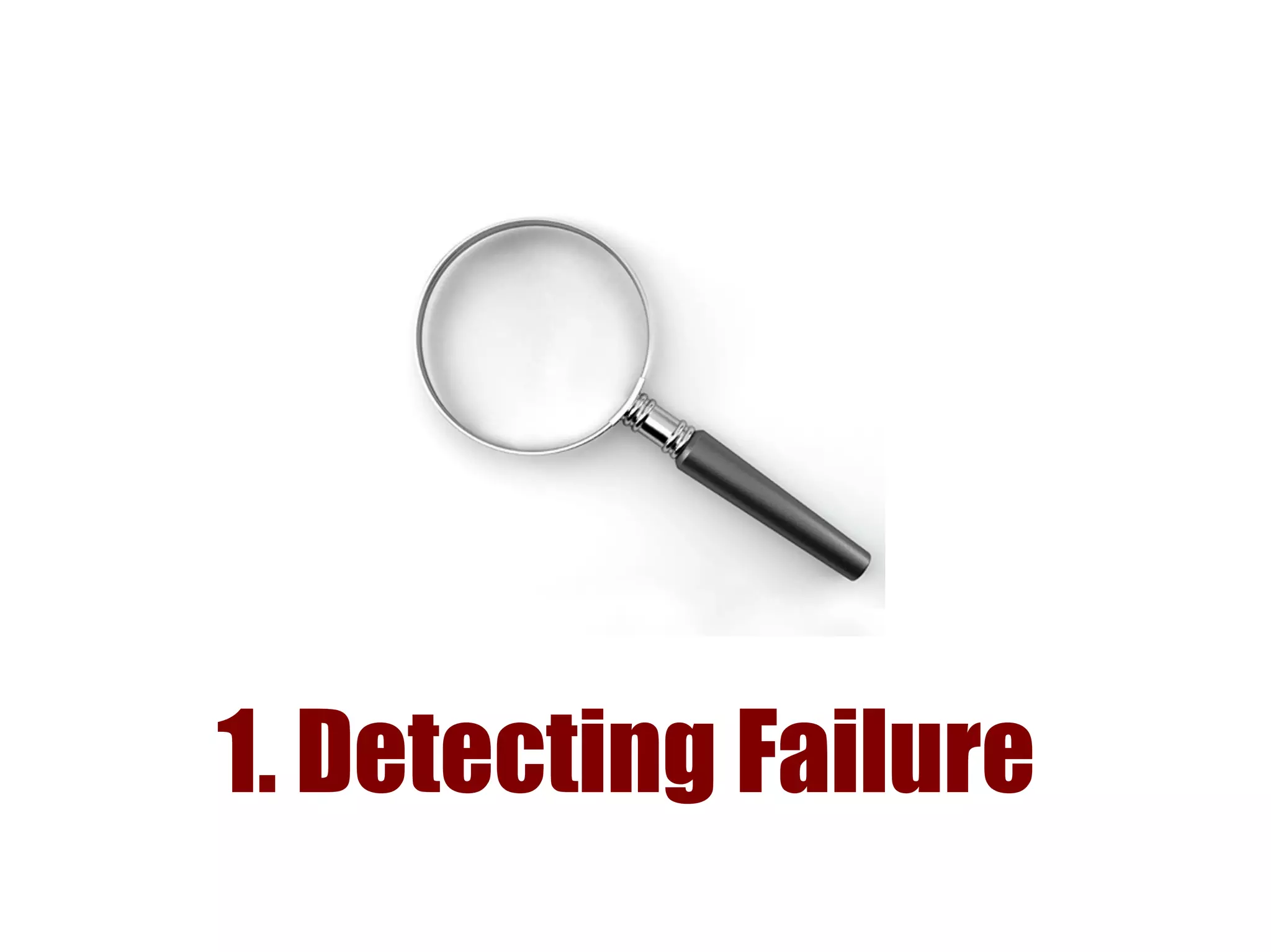 1. Detecting Failure
 