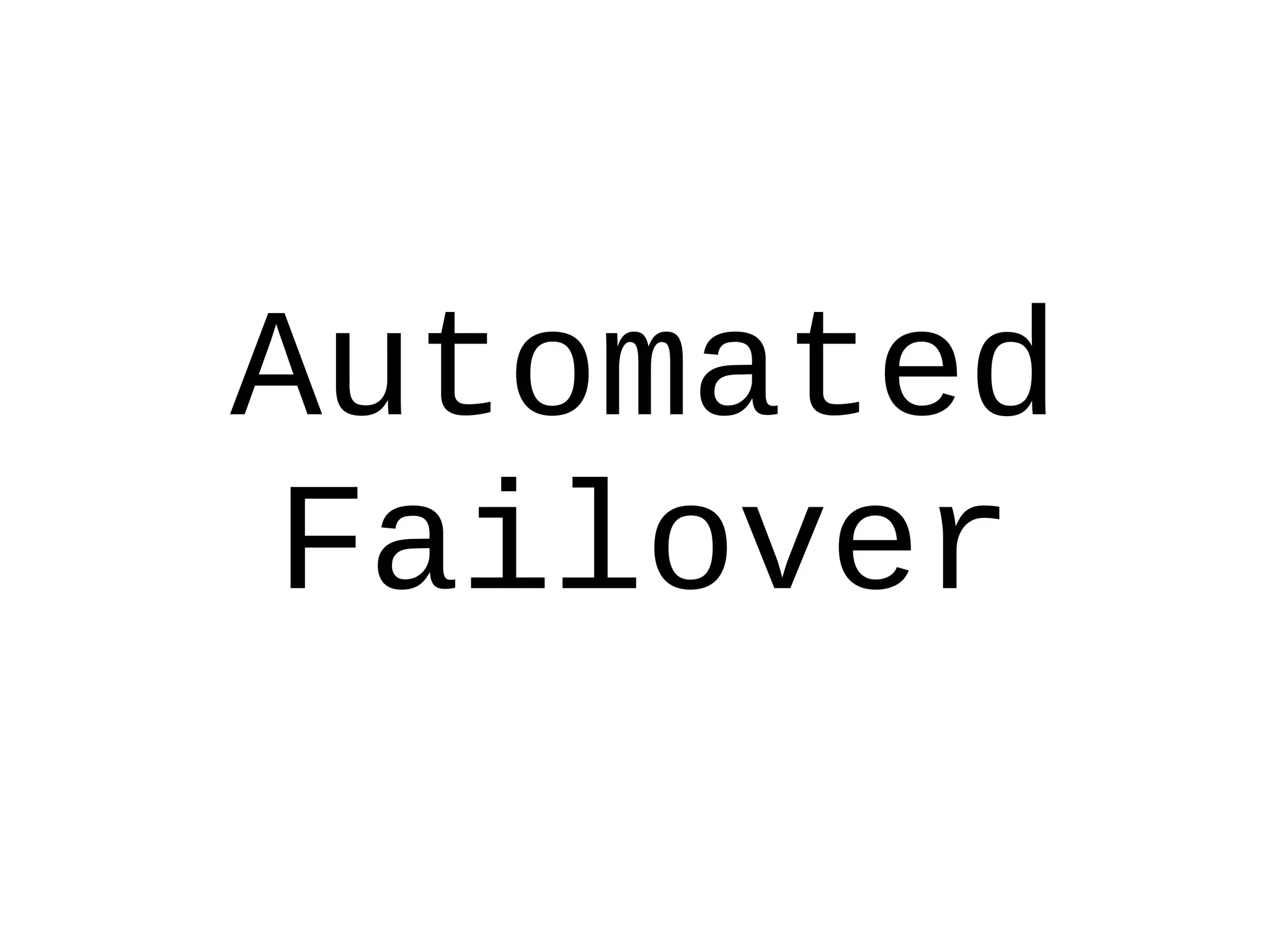 Automated
Failover
 