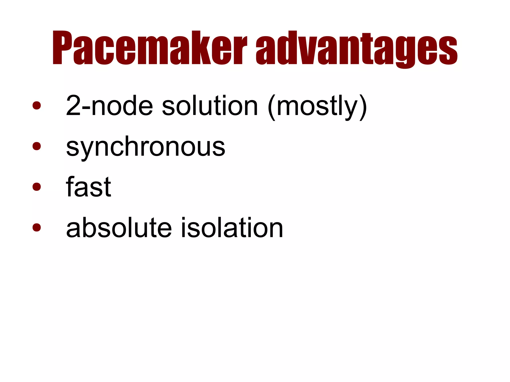 Pacemaker advantages
● 2-node solution (mostly)
● synchronous
● fast
● absolute isolation
 