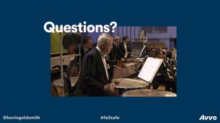 @kevingoldsmith #failsafe
Questions?
 