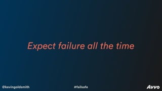 @kevingoldsmith #failsafe
Expect failure all the time
 