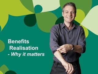 Benefits   Realisation - Why it matters 