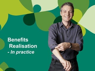 Benefits   Realisation - In practice 