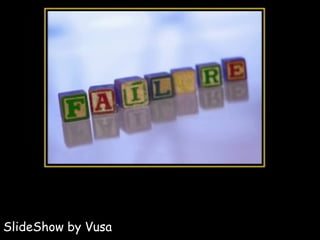Failure SlideShow by Vusa 