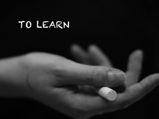 TO LEARN
 