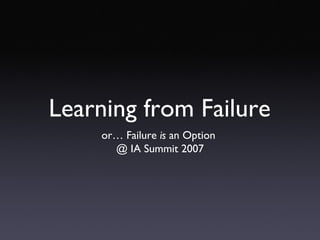 Learning from Failure ,[object Object],[object Object]
