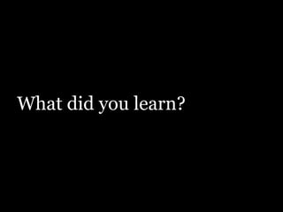 What did you learn?

 