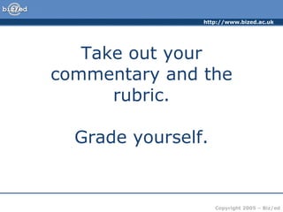 Take out your commentary and the rubric. Grade yourself.