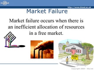 Market Failure Market failure occurs when there is an inefficient allocation of resources in a free market.