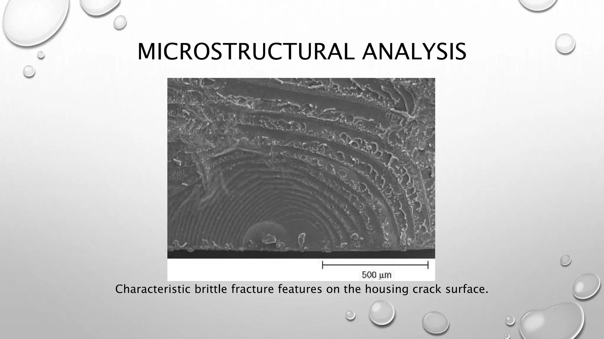 MICROSTRUCTURAL ANALYSIS
Characteristic brittle fracture features on the housing crack surface.
 