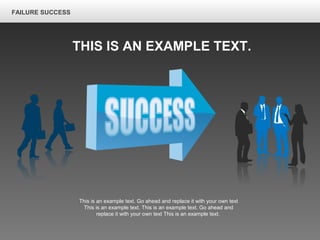 This is an example text. Go ahead and replace it with your own text
This is an example text. This is an example text. Go ahead and
replace it with your own text This is an example text.
FAILURE SUCCESS
THIS IS AN EXAMPLE TEXT.
 
