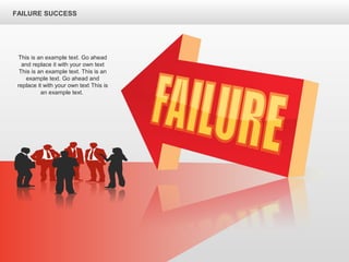 This is an example text. Go ahead
and replace it with your own text
This is an example text. This is an
example text. Go ahead and
replace it with your own text This is
an example text.
FAILURE SUCCESS
 