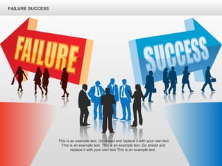 This is an example text. Go ahead and replace it with your own text
This is an example text. This is an example text. Go ahead and
replace it with your own text This is an example text.
FAILURE SUCCESS
 