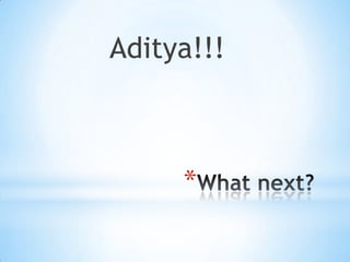 Aditya!!!



     *
 