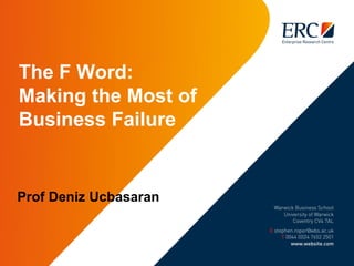 The F Word:
Making the Most of
Business Failure
Prof Deniz Ucbasaran
 