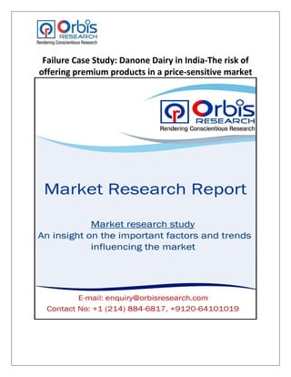 Failure Case Study: Danone Dairy in India-The risk of
offering premium products in a price-sensitive market
 